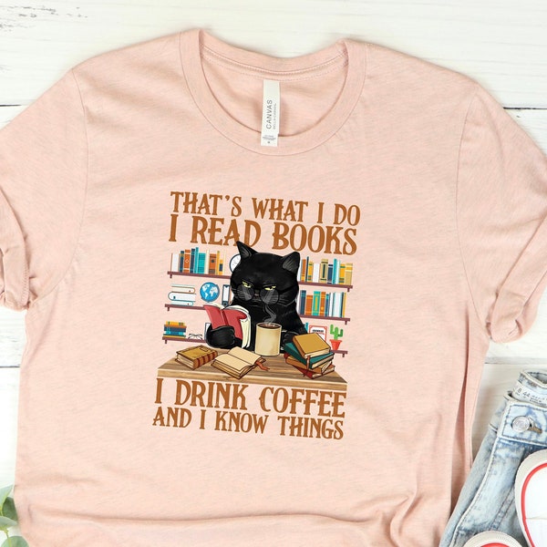 Cute cat and book lover shirt That's What I Do I Read Books I Drink Coffee And I Know Things, Book Lover shirt, Librarian Reading shirt,