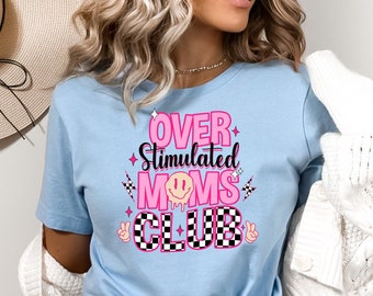 Over Stimulated Moms Club Sweatshirt, Over Stimulated Moms Shirt, Retro Shirt for Moms, Gift for Moms, Mothers Day Gift, Mom Birthday Gifts