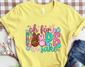 Oh For Peeps Sake Easter,Happy Easter Shirt,Womens Easter Shirt, Easter Day, Cute Easter Shirt ,Easter Family Shirt, Easter Matching Shirt