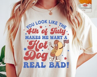 Te ves como el 4 de julio, me haces querer una camiseta de Hot Dog Real Bad, camiseta del Día de la Independencia, camiseta divertida del 4 de julio, camiseta de amante de Hot Dog