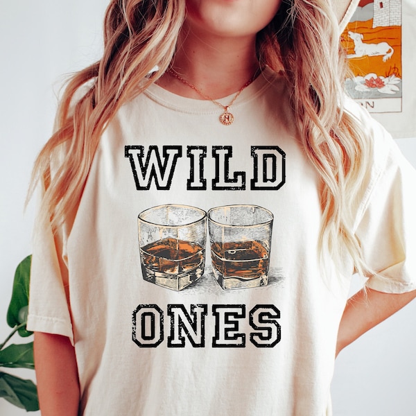 Wild Ones Shirt, Cowgirls T-Shirt, Whiskey Sweatshirt, Country Music Hoody, Wild Ones Whiskey Hoodies, Western Sweatshirt, Western Tee