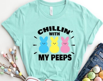 Easter Shirt,Bunny Shirt,Easter Shirt For Woman,Chillin' with My Peeps Shirt,Easter Shirt,Easter Family Tee,Easter Day,Easter Matching Shirt