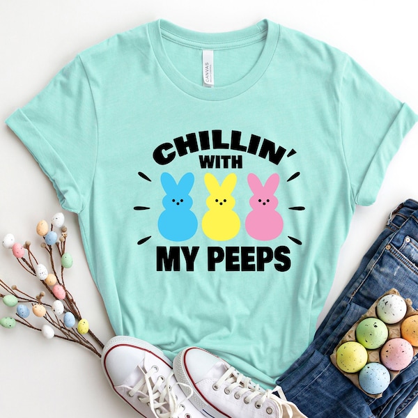 Easter Shirt,Bunny Shirt,Easter Shirt For Woman,Chillin' with My Peeps Shirt,Easter Shirt,Easter Family Tee,Easter Day,Easter Matching Shirt