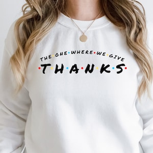 The One Where We Give Thanks Shirt, Thanksgiving Shirt, Thanksgiving Gift, Fall shirt, Welcome Fall Shirt, Shirt for Thanksgiving