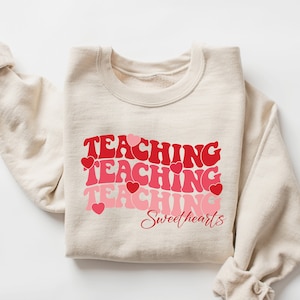 Valentines Day Teacher Sweatshirt, Teaching Sweethearts Teacher Shirts, Teacher Valentines Day Gift,Love Teacher Shirt,Valentines Day Shirt