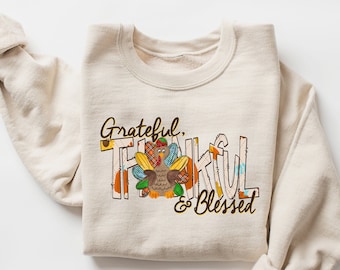 Thankful Grateful Blessed sweatshirt, Thanksgiving sweaters, Fall sweaters, Thankful sweaters, Thanksgiving, Grateful sweatshirt