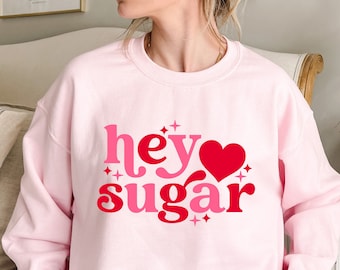 Valentine&#39;s Day Hey Sugar Heart Sweatshirt, Cute Valentines Day Heart Sugar Shirt, Hey Sugar Tee, Couple Shirt, Valentine Shirt Women Gifts