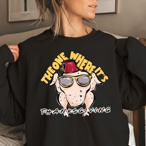 The One Where It&#39;s Thanksgiving Sweatshirt, The One Where It’s Thanksgiving Tee, Thanksgiving Friends Sweatshirt, Turkey Sweatshirt