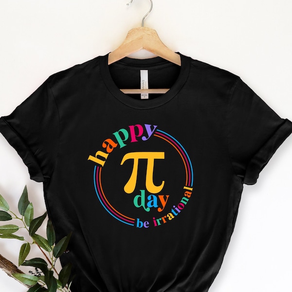 Happy Pi Day Shirt, Pi Day Tshirt, Be Irrational, Funny Math Teacher Shirt, Math Lovers Gift, Pi Day Tee, Teacher Gifts, Pi Day Gift