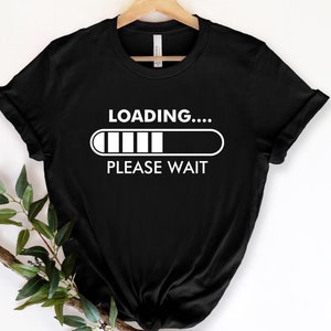 Loading Please Wait Shirt,Loading Progress Bar Shirt,Loading Shirt,Funny Shirt