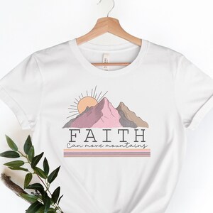 Faith Can Move Mountains Shirt, Christian Shirt, Bible Verse Shirt, Mountain Shirt, Faith Shirts