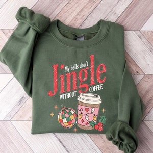 My Bells Don't Jingle Without Coffee Sweatshirt, Christmas Coffee Lover Shirt, Christmas Crewneck for Coffee Lovers, Christmas Gifts image 1