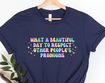 What A Beautiful Day to Respect Other People's Pronouns Shirt,Gay Rights T-Shirt,Human Rights Shirt,Equality T-Shirt,LGBTQ+ Shirts,Pride Tee
