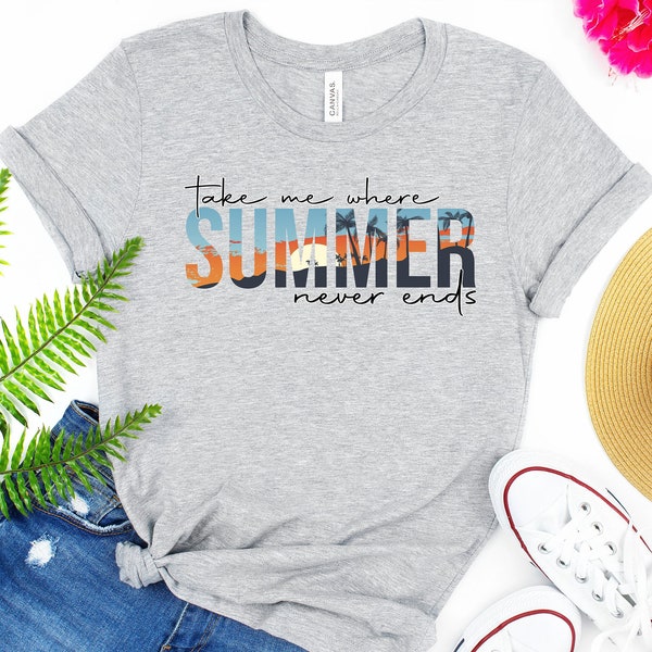 Take Me Where Summer Never Ends Tee,Summer Tee, Summer Mom Shirt,Retro Summer Shirt,Hello Summer Shirt, Summer Vibes Shirt,Sunshine Shirt