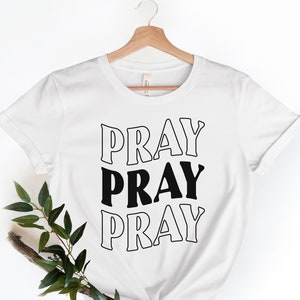 Pray Shirt,Christian Shirt,Pray T-Shirt, Gift For Her,Religious Shirt,Grace Shirt,Modern Shirt,Casual Shirt