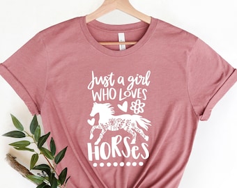 Horse Shirt, Just a girl who loves horses Shirt, Horse Lover Tee, Horse Girl Shirt, gift for Mother, Horse Lover Horse Lover gift for women