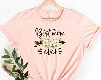 Best Mom Ever Shirt, Best Mom Shirt, Mothers Day Gift, Mom Shirt, Mom T-Shirt, New Mom Shirt, New Mom T-Shirt,Mom Birthday Gift,Gift for Mom