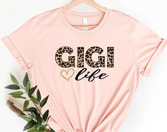 Gigi Shirt, Gigi Life Shirt, Leopard Gigi Shirt, Leopard Gigi T-Shirt, Mothers Day Shirt, Mothers Day, Mothers Day T Shirt, Christmas Shirt