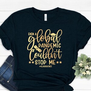 Even A Global Pandemic Couldn&#39;t Stop Me, Custom Graduation Shirt, Class of 2022 T-Shirt, Senior 2022 Shirts, Personalized Graduation Shirts