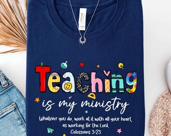 Teaching Is My Ministry Shirt, Christian Shirt for Teacher, Faith Based Teacher Gift, Scriptural Sweatshirt, Elementary Teacher Sweatshirt