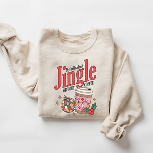 My Bells Don't Jingle Without Coffee Sweatshirt, Christmas Coffee Lover Shirt, Christmas Crewneck for Coffee Lovers, Christmas Gifts image 2