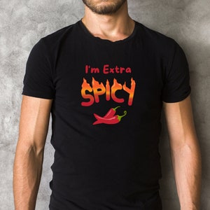 I&#39;m Extra Spicy T-Shirt, Funny Shirt, Men&#39;s T-Shirt, Women&#39;s T-Shirt, Hot Pepper T-Shirt, Funny Gift Idea