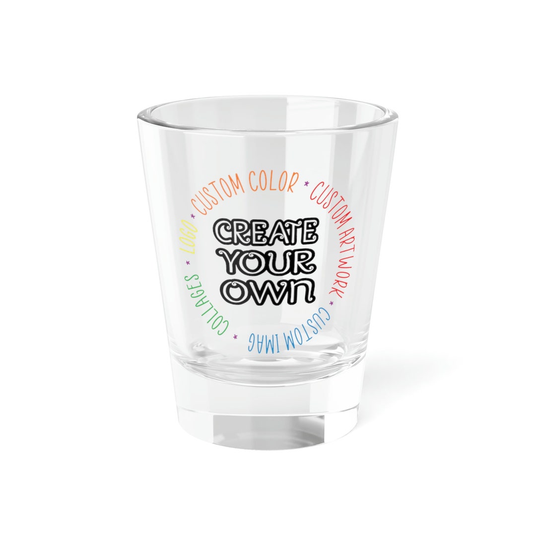CREATE YOUR OWN Shot Glass 1.5oz Bar Glass Glass Home Etsy