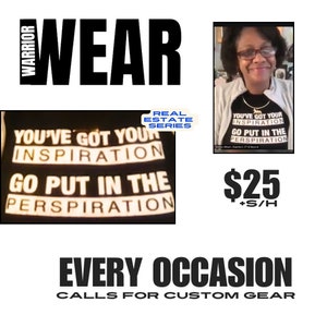 May include: Black t-shirt with white text that reads "You've got your inspiration, go put in the perspiration." The shirt is being worn by a person. The text "Real Estate Series" is in a white box with a blue border. The price is $25 plus shipping and handling.