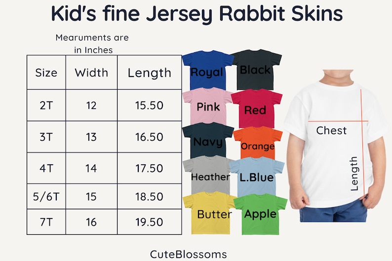 May include: Size chart for kids' fine jersey rabbit skin t-shirts. The chart shows sizes 2T through 7T with corresponding width and length measurements in inches. The chart also shows a variety of colors for the t-shirts, including royal, black, pink, red, navy, orange, heather, light blue, butter, and apple.