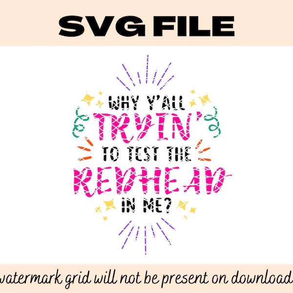 Why Y'all Tryin' To Test The Redhead In Me? SVG instant download for shirts, mugs, wood signs, crafts