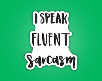 I Speak Fluent Sarcasm Funny Sticker - Waterproof Vinyl Sticker