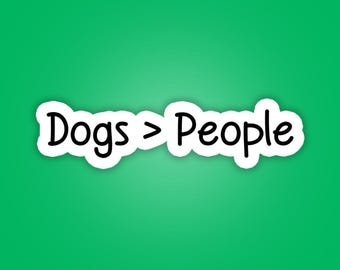 Dogs Are Better Than People Sticker - Waterproof Vinyl Stickers