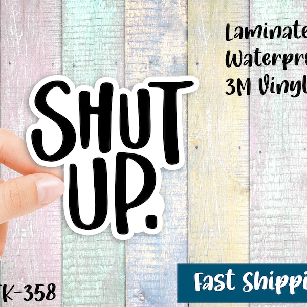 Shut Up - Waterproof Vinyl Stickers