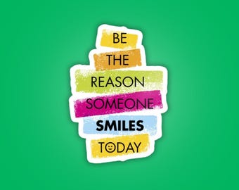 Be the Reason Someone Smiles Today Sticker - Waterproof Vinyl Stickers