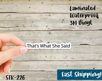 That's What She Said - Waterproof Vinyl Stickers