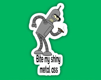 Bender - Bite my shiny metal ass - Waterproof Vinyl Stickers