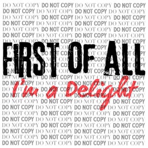 First of All I&#39;m A Delight PNG Shirt Design