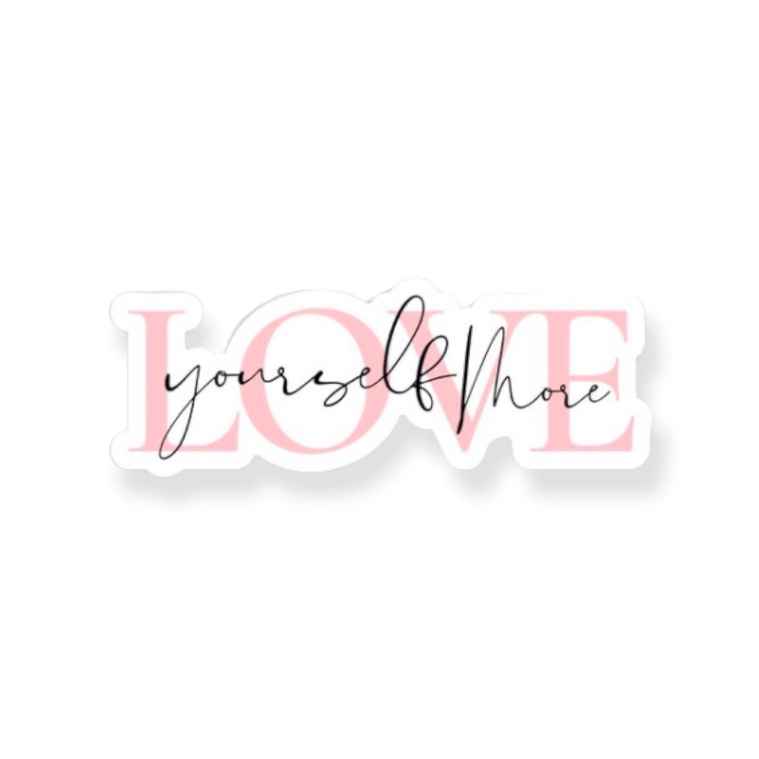 Self Love Stickers Love Yourself More vinyl Stickers Love Etsy
