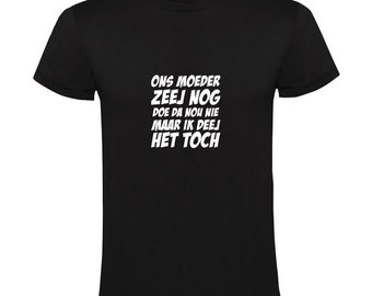 Ons moeder zeej nog Heren T-Shirt | Jan Biggel | feest | carnaval | oktoberfest