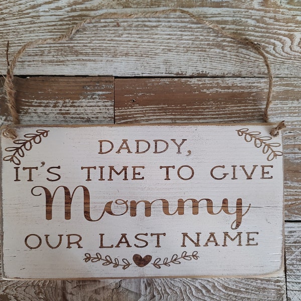 Ring bearer/Wedding/"Daddy, it's time to give Mommy our last name". /Hanging sign/ Reclaimed wood/rustic/ farmhouse chic