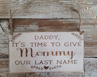Ring bearer/Wedding/"Daddy, it's time to give Mommy our last name". /Hanging sign/ Reclaimed wood/rustic/ farmhouse chic