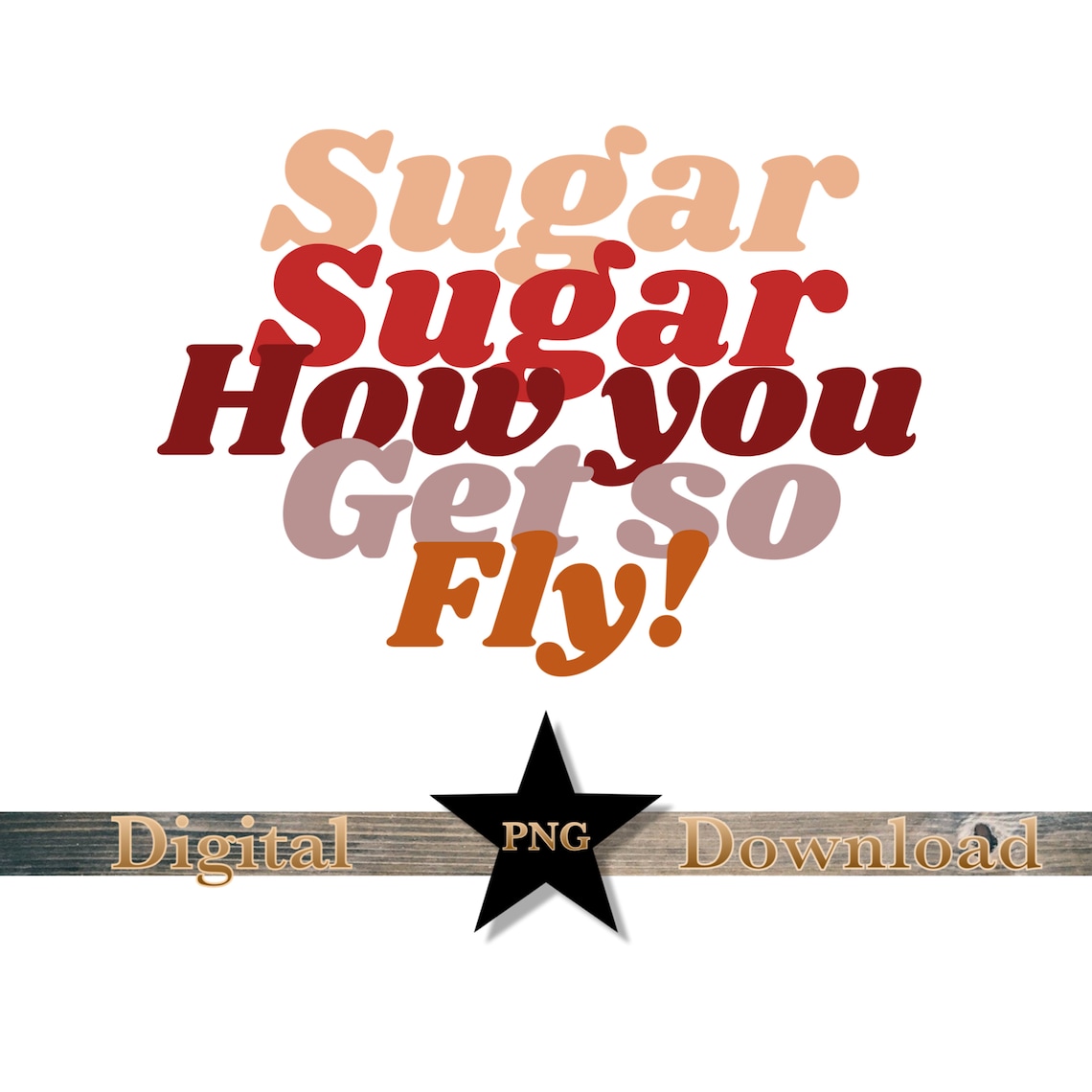 Sugar Sugar How You Get so Fly Png Etsy