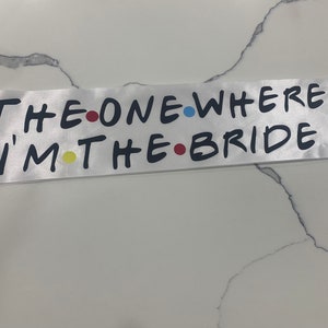 Friends themed bride sash