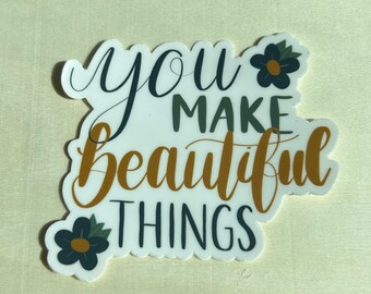 You Make Beautiful Things