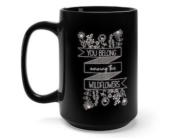 Affirmation Mug, You Belong Amongst the Wildflowers - Large Black Mug 15oz Boho Mug, Positive quote mug