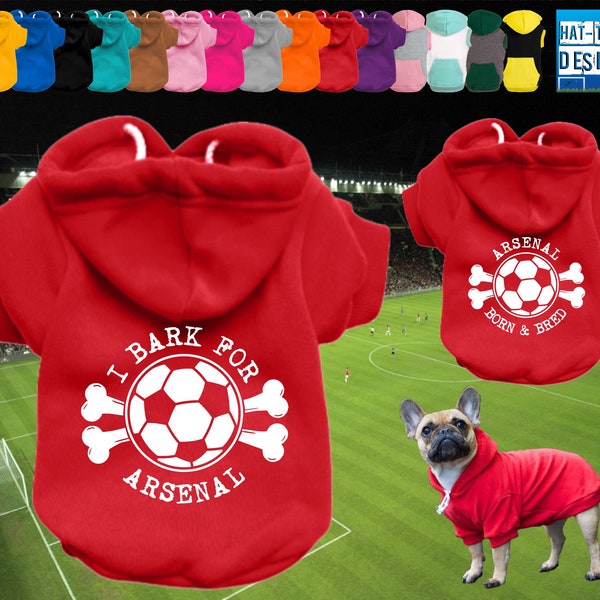 ARSENAL Supporter Football Dog Puppy Pet HOODIE Clothing - XS-4XL - 15 colours - 100% Cotton - Sweatshirt - 'I Bark For.../...Born & Bred'