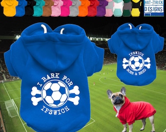 IPSWICH TOWN Supporter Football Dog Puppy Pet HOODIE Clothing - xs-4XL - 15 colours- 100% Cotton- Sweatshirt- 'I Bark For.../...Born & Bred'