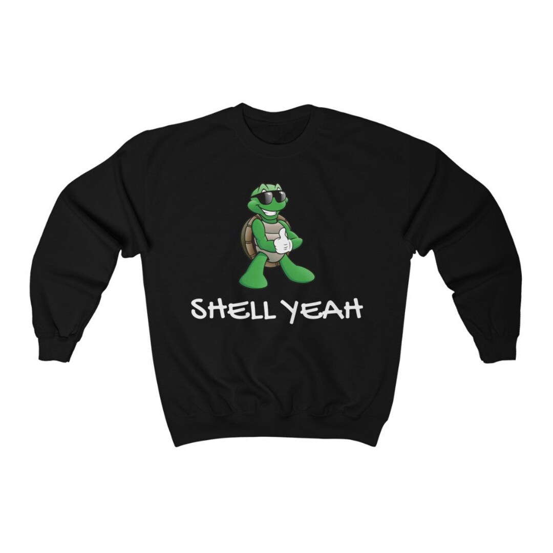 Shell Yeah Turtle Sweatshirt, Women's Sweatshirt, Unisex Sweatshirt ...