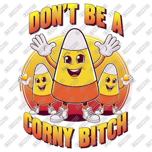 Puede incluir: Gráfico de dibujos animados con tres personajes antropomórficos de caramelos de maíz con brazos y piernas. El texto "DON'T BE A" está encima de los personajes, y "CORNY BITCH" debajo. Los personajes de caramelos de maíz son amarillos, naranjas y blancos.