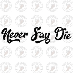 Digital Download &quot;Never Say Die&quot; SVG, PNG, DXF. Cut Vinyl. Indoor/Outdoor. Cricut, Silhouette Cameo compatible.